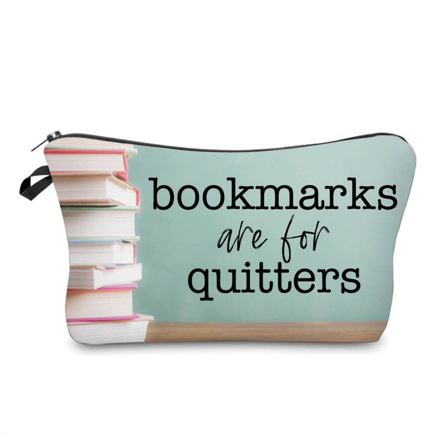 Pouch - Book, Bookmarks Are For Quitters